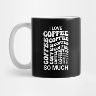 I love coffee so much Mug